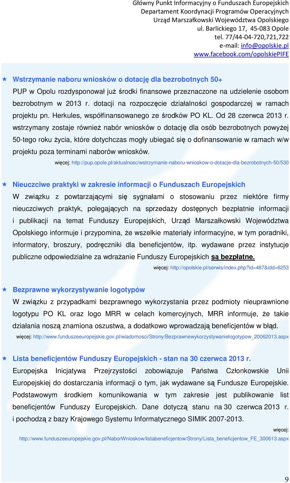 wstrzymany zostaje również nabór wniosków o dotację dla osób bezrobotnych powyżej 50-tego roku życia, które dotychczas mogły ubiegać się o dofinansowanie w ramach w/w projektu poza terminami naborów