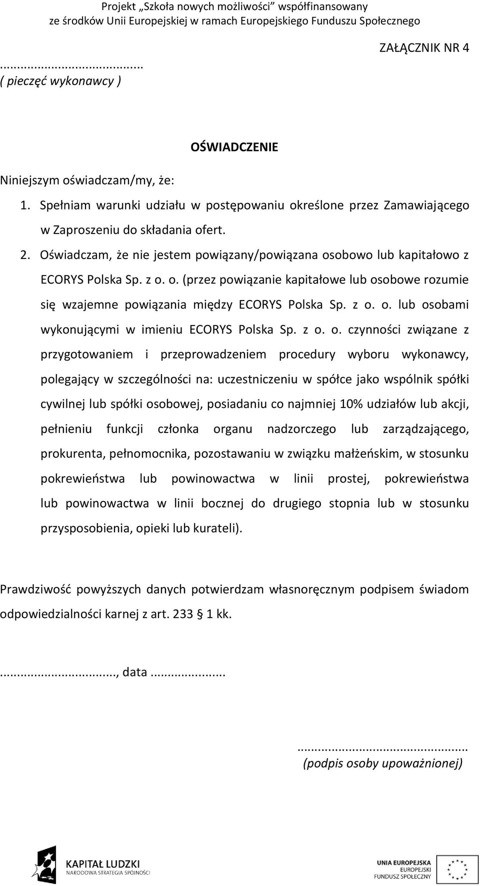 z o. o. czynności związane z przygotowaniem i przeprowadzeniem procedury wyboru wykonawcy, polegający w szczególności na: uczestniczeniu w spółce jako wspólnik spółki cywilnej lub spółki osobowej,