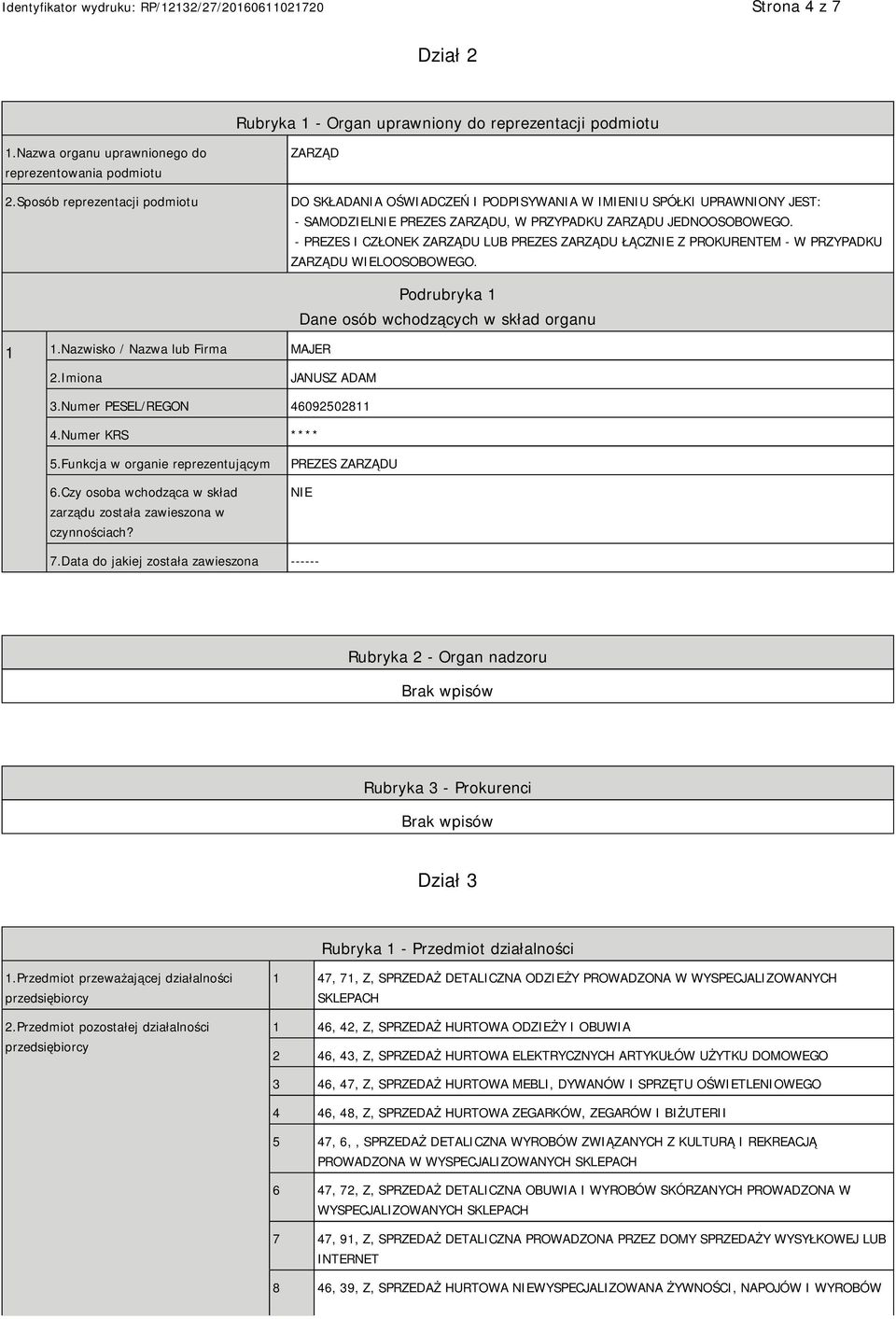 - PREZES I CZŁONEK ZARZĄDU LUB PREZES ZARZĄDU ŁĄCZ Z PROKURENTEM - W PRZYPADKU ZARZĄDU WIELOOSOBOWEGO. 1 1.
