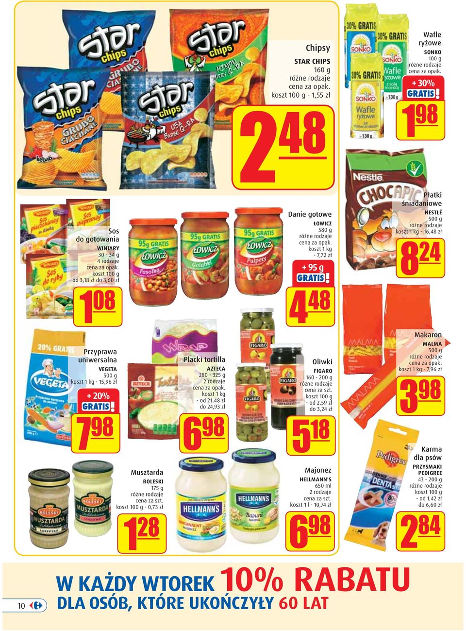 Oliwki FIGARO 160-200 g koszt 100 g - od 2,59 zł do 3,24 zł 5 18 Majonez HELLMANN'S 650 ml koszt 1 l - 10,74 zł 6 98 Wafle ryżowe SONKO 100 g + 30% 1 98 Płatki śniadaniowe NESTLÉ 500 g koszt 1 kg -
