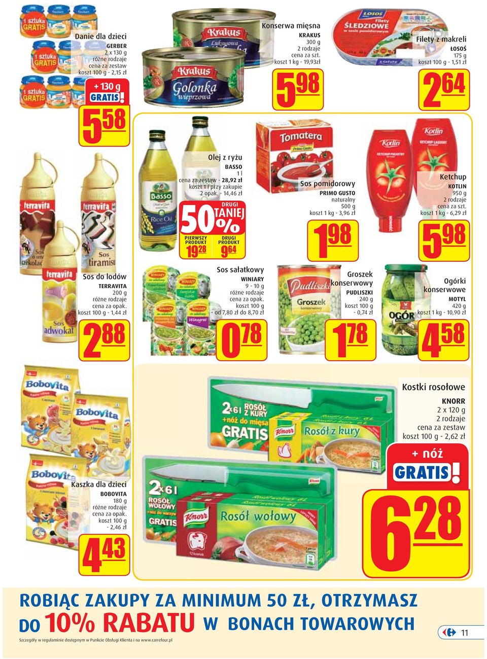 - 14,46 zł DRUGI TANIEJ 50% PIERWSZY PRODUKT DRUGI PRODUKT 19 28 9 64 Sos sałatkowy WINIARY 9-10 g koszt 100 g - od 7,80 zł do 8,70 zł 0 78 Konserwa mięsna KRAKUS 300 g koszt 1 kg - 19,93zł 5 98 Sos