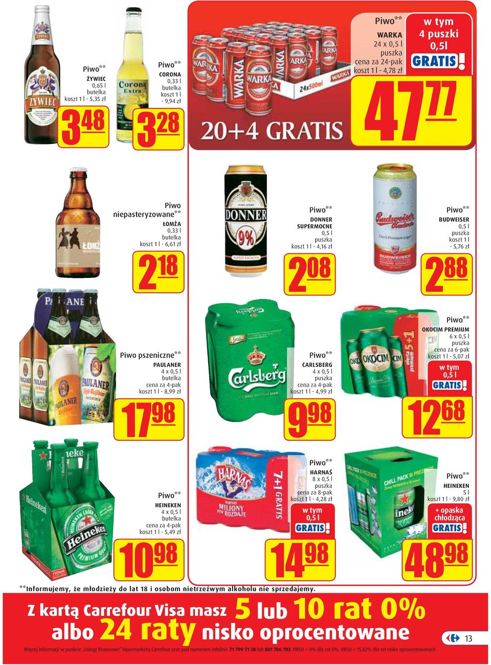 pszeniczne** PAULANER 4 x 0,5 l butelka cena za 4-pak koszt 1 l - 8,99 zł 17 98 Piwo** CARLSBERG 4 x 0,5 l puszka cena za 4-pak koszt 1 l - 4,99 zł 9 98 Piwo** OKOCIM PREMIUM 6 x 0,5 l puszka cena za