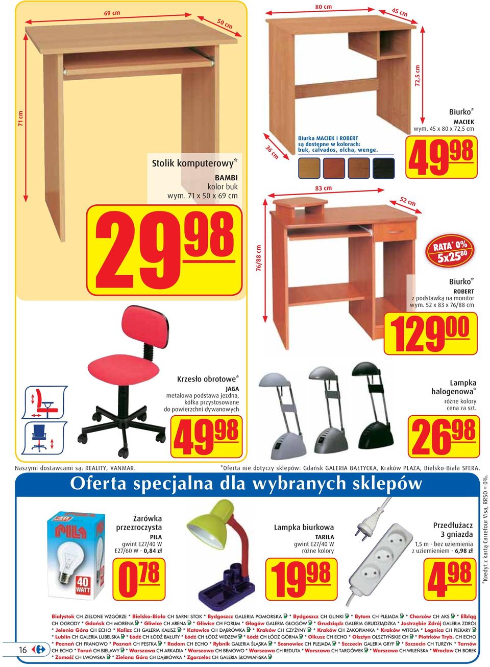 Krzesło obrotowe* JAGA metalowa podstawa jezdna, kółka przystosowane do powierzchni dywanowych 49 98 *Oferta nie dotyczy sklepów: Gdańsk GALERIA BAŁTYCKA, Kraków PLAZA, Bielsko-Biała SFERA.
