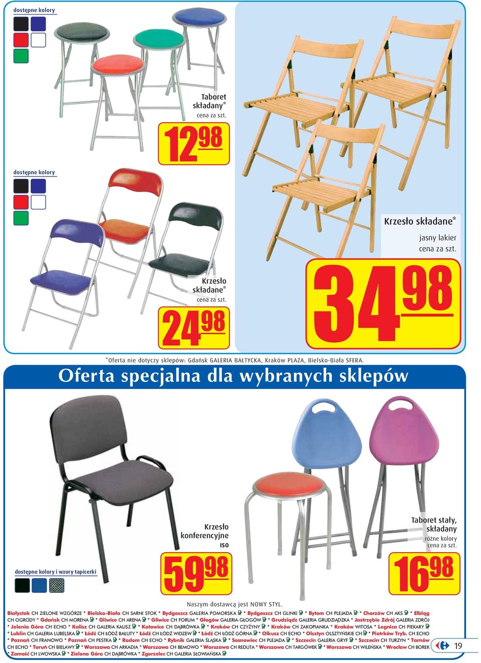 Bia ystok CH ZIELONE WZGÓRZE * Bielsko-Bia a CH SARNI STOK * Bydgoszcz GALERIA POMORSKA * Bydgoszcz CH GLINKI * Bytom CH PLEJADA * Chorzów CH AKS * Elblàg CH OGRODY * Gdaƒsk CH MORENA * Gliwice CH