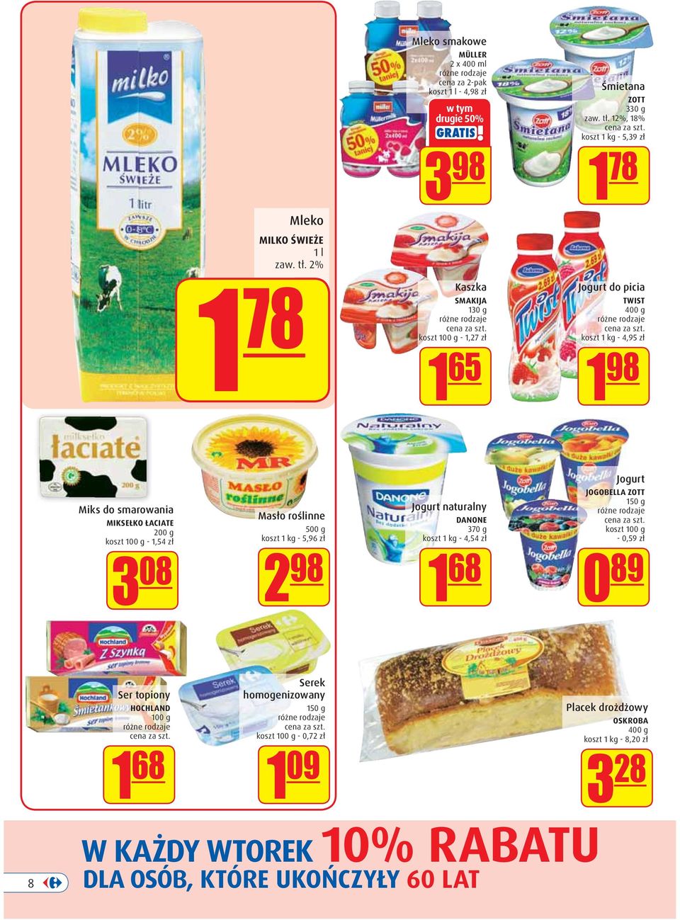 08 Masło roślinne 500 g koszt 1 kg - 5,96 zł 2 98 Jogurt naturalny DANONE 370 g koszt 1 kg - 4,54 zł 1 68 Jogurt JOGOBELLA ZOTT 150 g koszt 100 g - 0,59 zł 0 89 Ser topiony