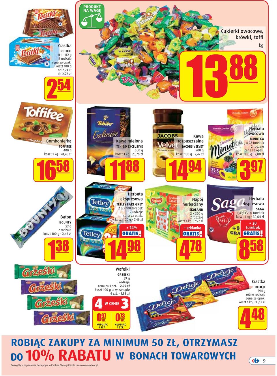 2,42 zł 1 38 Herbata ekspresowa TETLEY EARL GREY 2 g x 100 torebek koszt 100 g - 7,49 zł + 24% 14 98 Wafelki GRZEŚKI 39 g 3 rodzaje cena za 4 szt. - 2,92 zł koszt 100 g przy zakupie 4 szt.