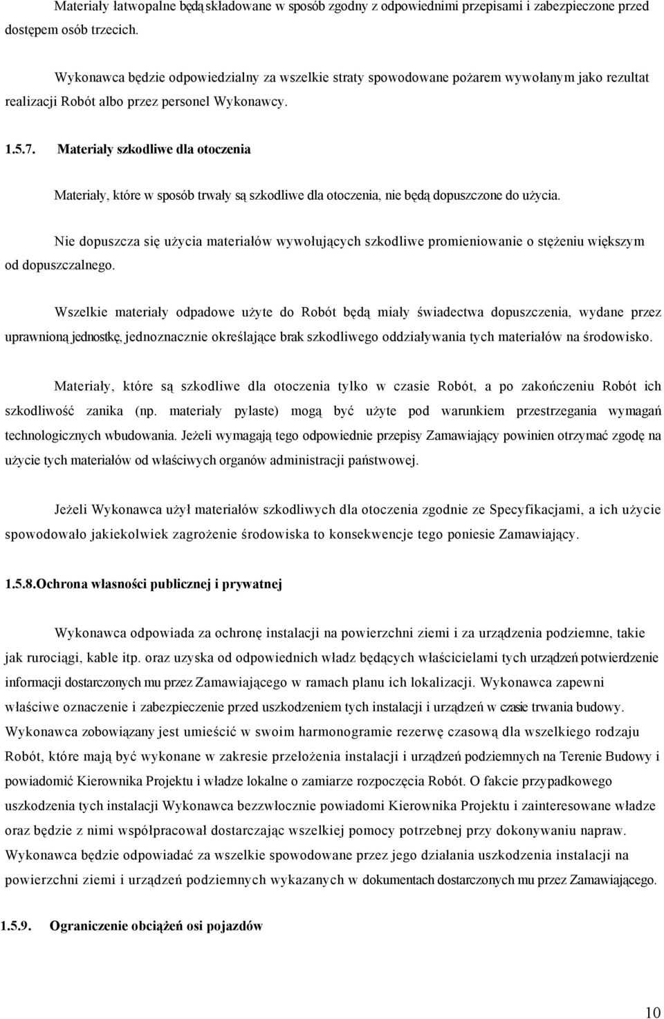 Materiały szkodliwe dla otoczenia Materiały, które w sposób trwały są szkodliwe dla otoczenia, nie będą dopuszczone do użycia.