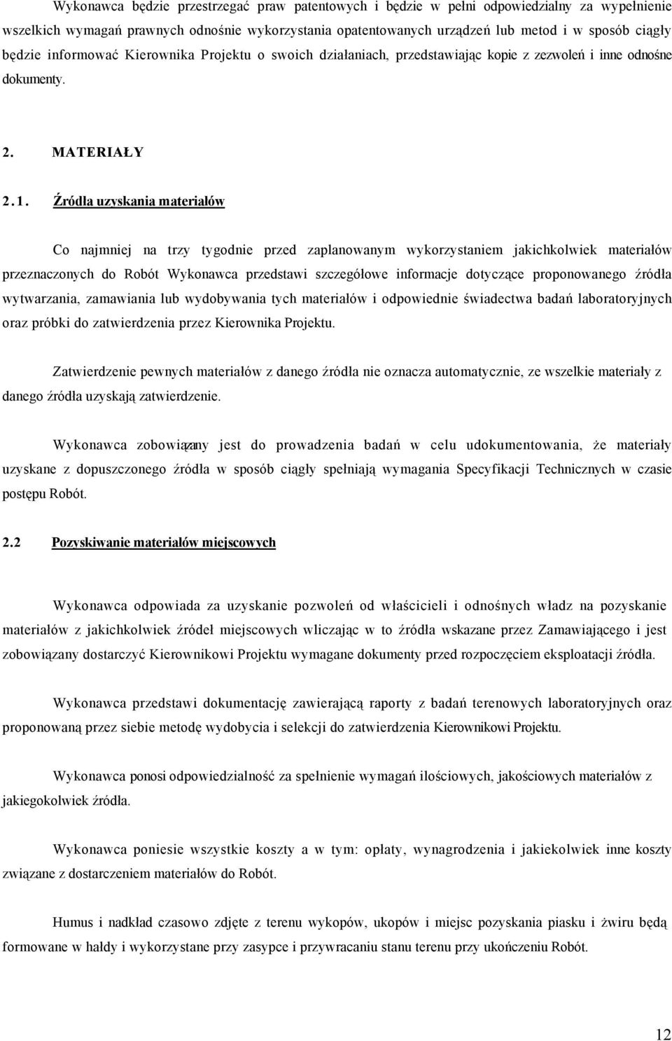 Źródła uzyskania materiałów Co najmniej na trzy tygodnie przed zaplanowanym wykorzystaniem jakichkolwiek materiałów przeznaczonych do Robót Wykonawca przedstawi szczegółowe informacje dotyczące