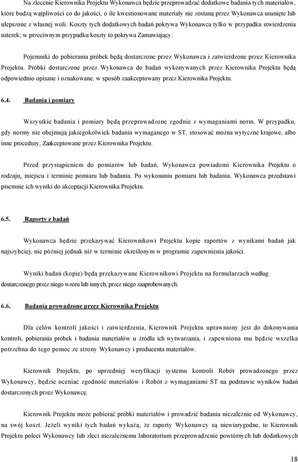 Pojemniki do pobierania próbek będą dostarczone przez Wykonawca i zatwierdzone przez Kierownika Projektu.