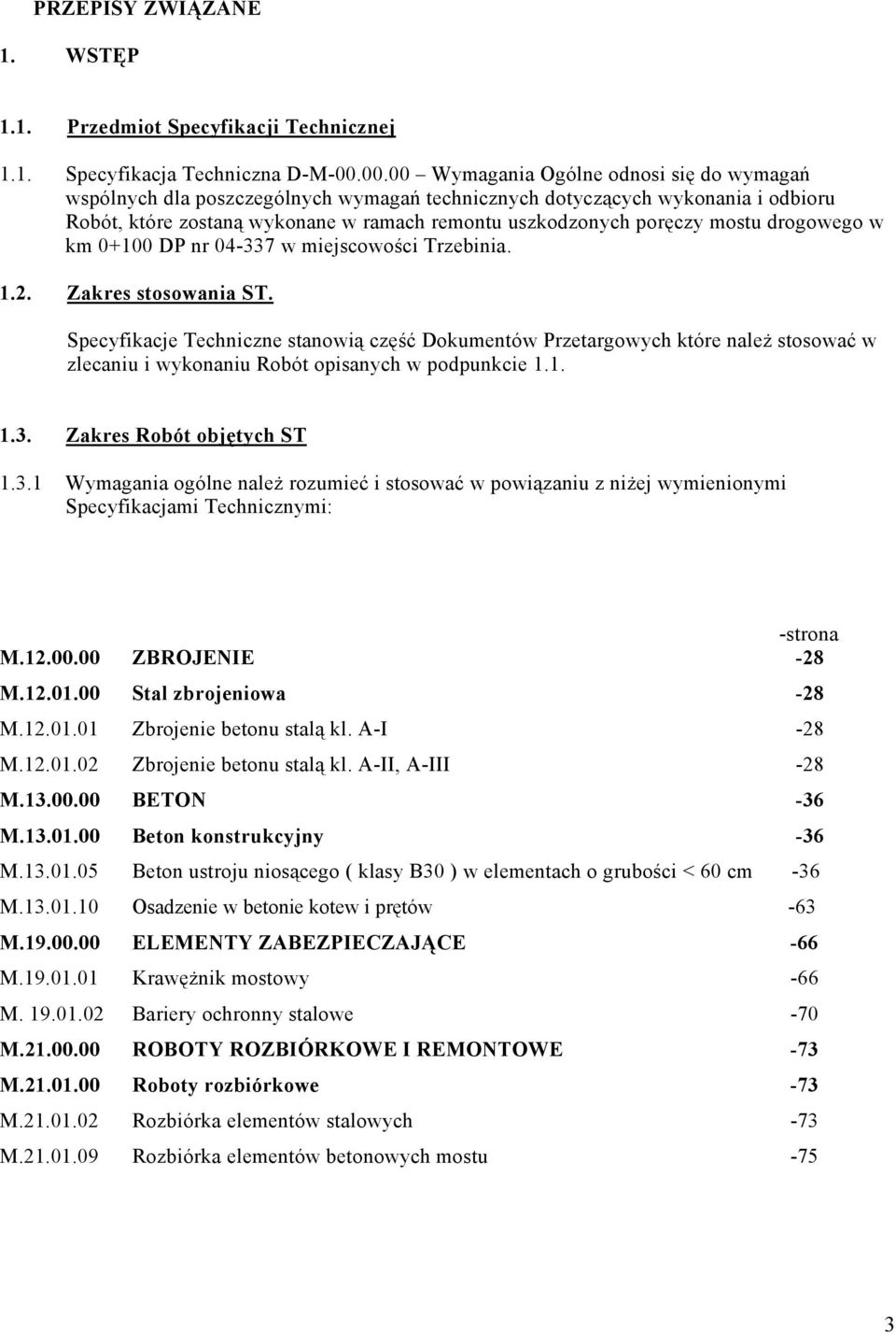 mostu drogowego w km 0+100 DP nr 04-337 w miejscowości Trzebinia. 1.2. Zakres stosowania ST.