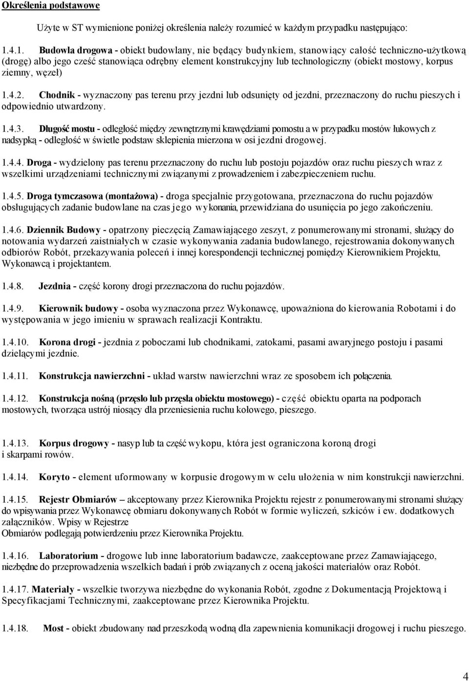 mostowy, korpus ziemny, węzeł) 1.4.2. Chodnik - wyznaczony pas terenu przy jezdni lub odsunięty od jezdni, przeznaczony do ruchu pieszych i odpowiednio utwardzony. 1.4.3.