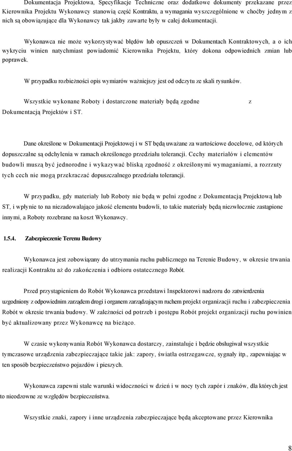 Wykonawca nie może wykorzystywać błędów lub opuszczeń w Dokumentach Kontraktowych, a o ich wykryciu winien natychmiast powiadomić Kierownika Projektu, który dokona odpowiednich zmian lub poprawek.