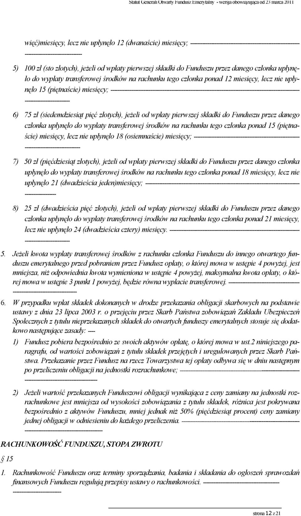 ------------------------------------------------------------------------------------------------------------- -------------------------- 6) 75 zł (siedemdziesiąt pięć złotych), jeżeli od wpłaty