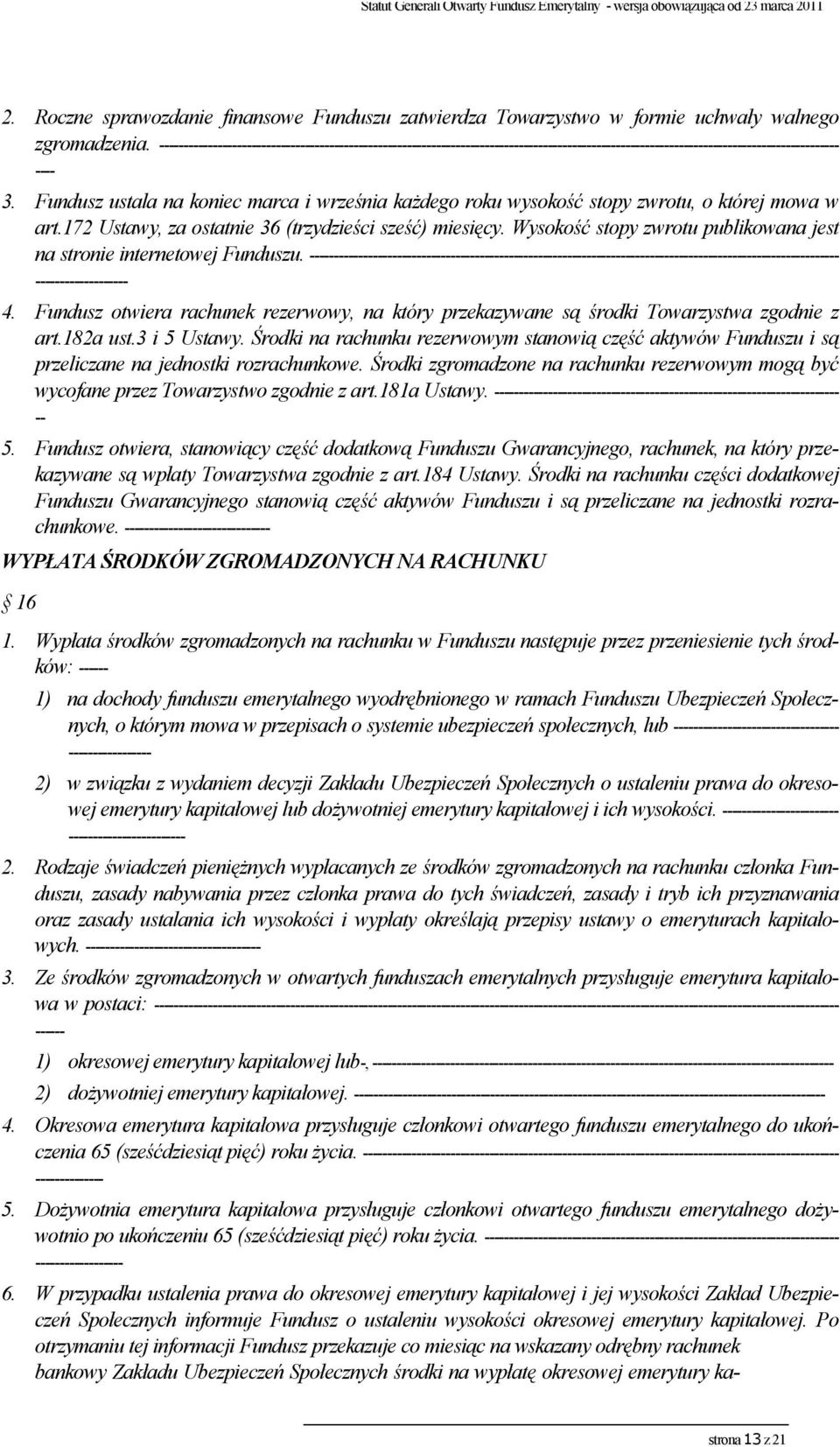 Fundusz ustala na koniec marca i września każdego roku wysokość stopy zwrotu, o której mowa w art.172 Ustawy, za ostatnie 36 (trzydzieści sześć) miesięcy.