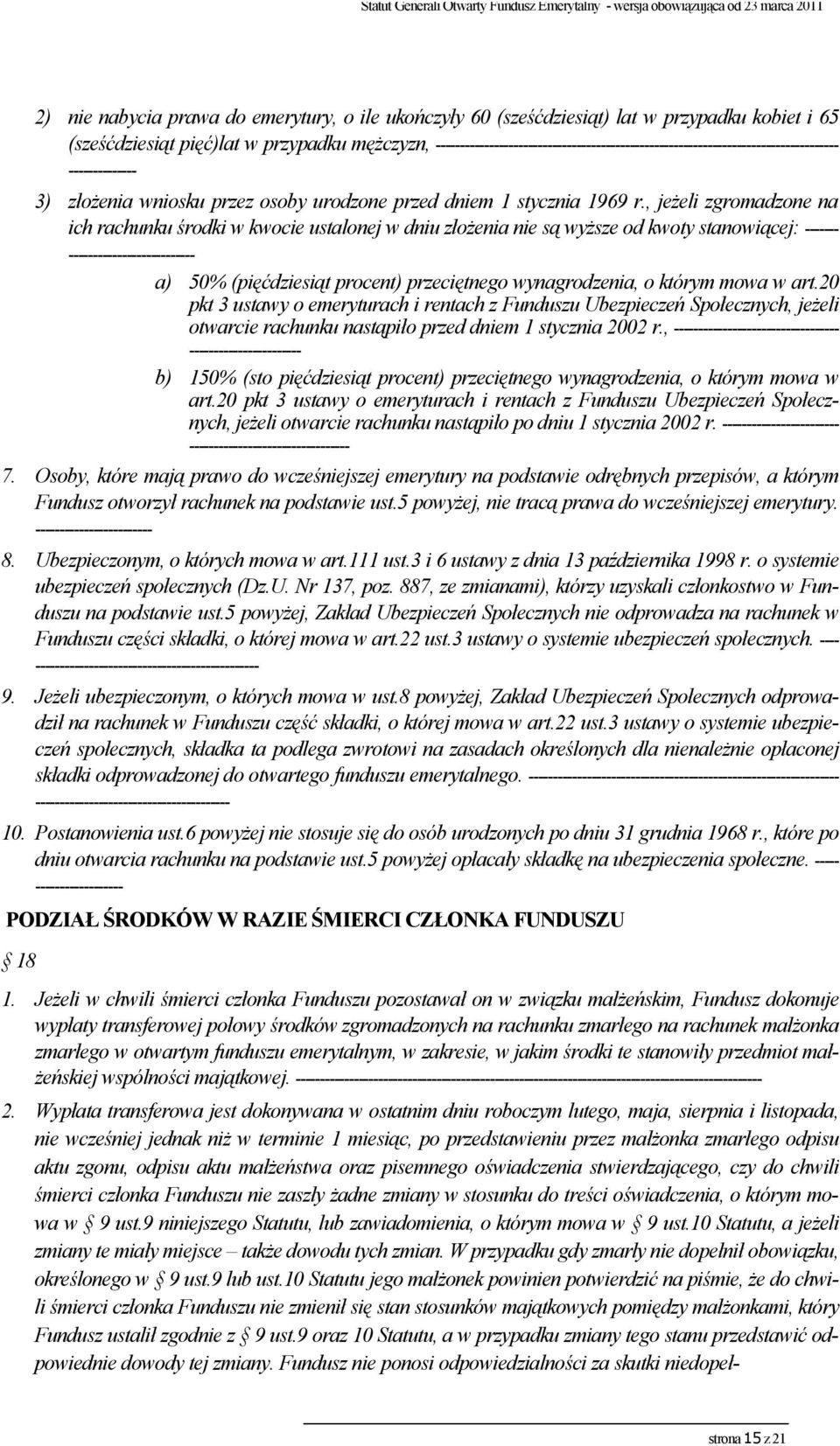 , jeżeli zgromadzone na ich rachunku środki w kwocie ustalonej w dniu złożenia nie są wyższe od kwoty stanowiącej: ------- -------------------------- a) 50% (pięćdziesiąt procent) przeciętnego