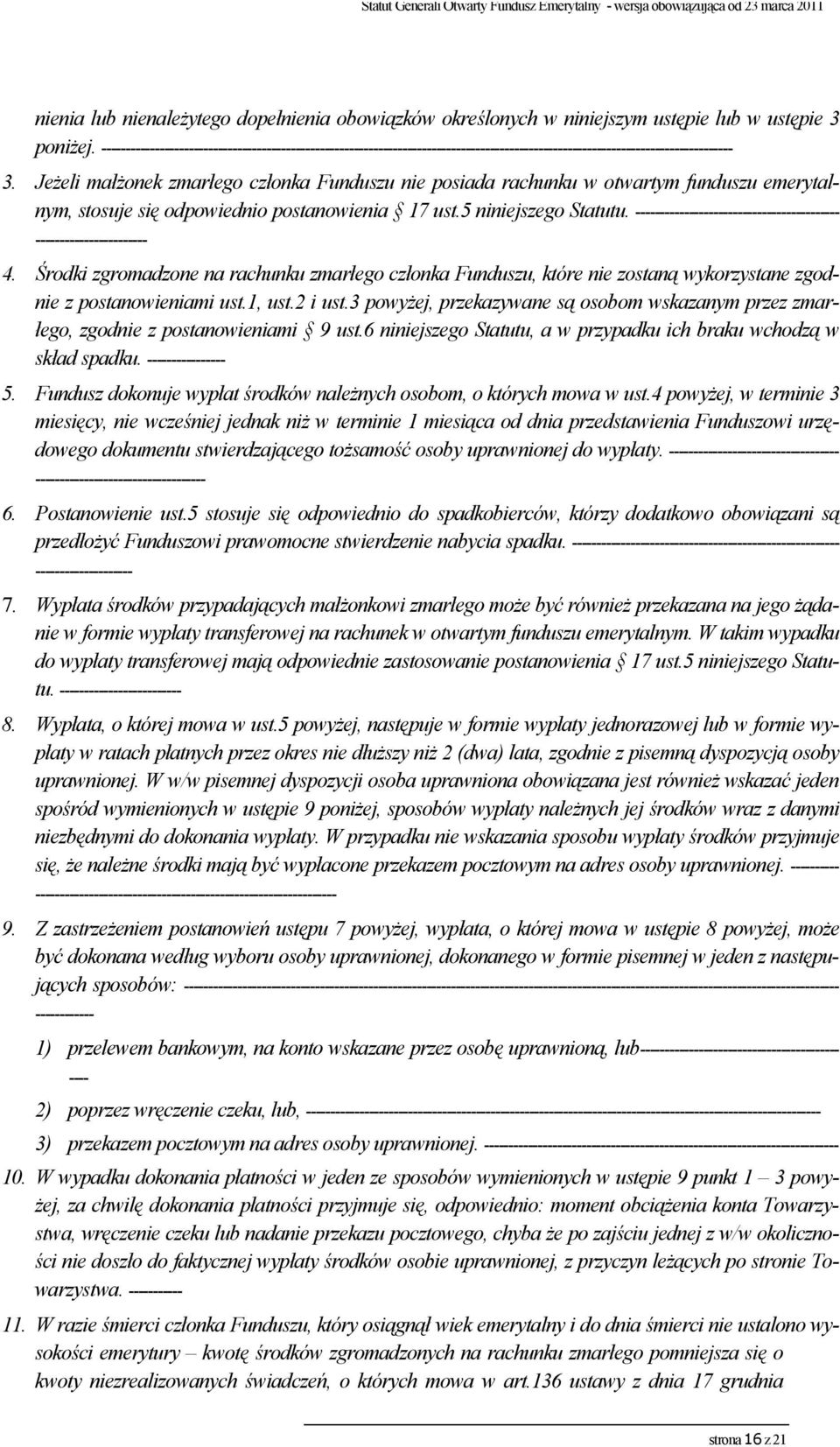 Jeżeli małżonek zmarłego członka Funduszu nie posiada rachunku w otwartym funduszu emerytalnym, stosuje się odpowiednio postanowienia 17 ust.5 niniejszego Statutu.