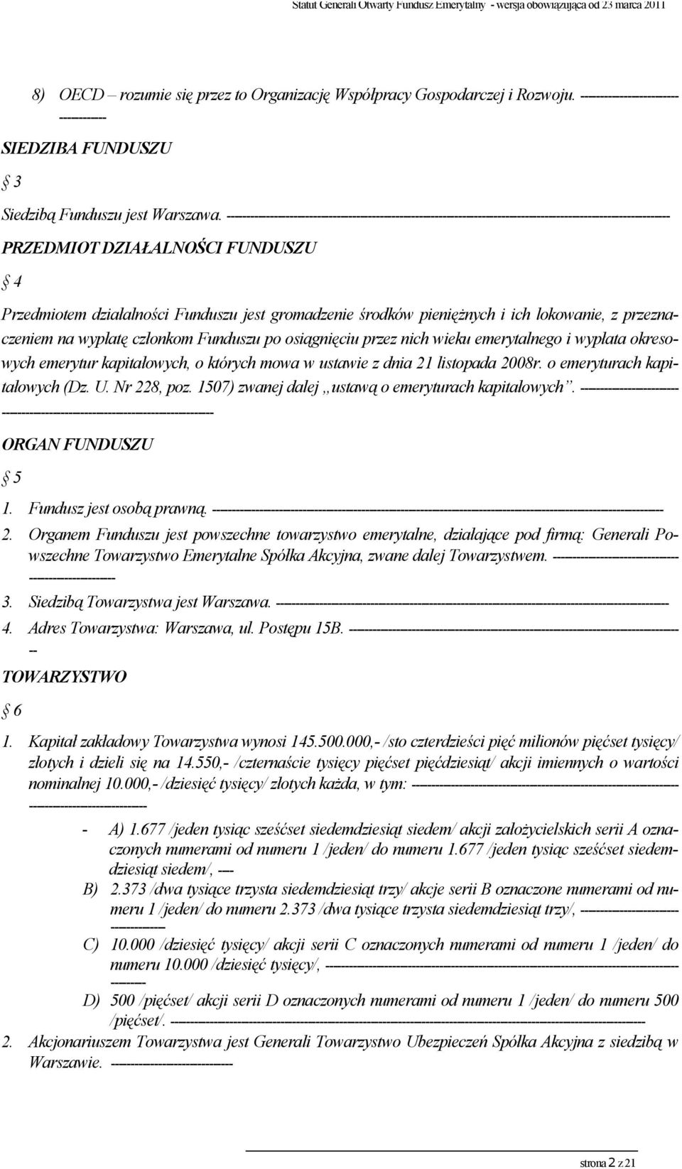 środków pieniężnych i ich lokowanie, z przeznaczeniem na wypłatę członkom Funduszu po osiągnięciu przez nich wieku emerytalnego i wypłata okresowych emerytur kapitałowych, o których mowa w ustawie z