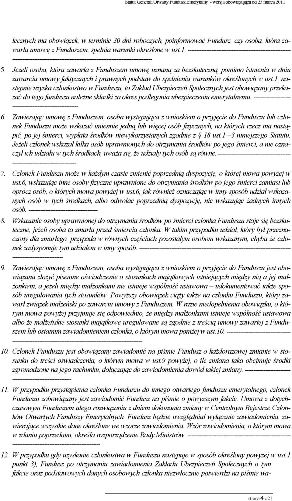 Jeżeli osoba, która zawarła z Funduszem umowę uznaną za bezskuteczną, pomimo istnienia w dniu zawarcia umowy faktycznych i prawnych podstaw do spełnienia warunków określonych w ust.