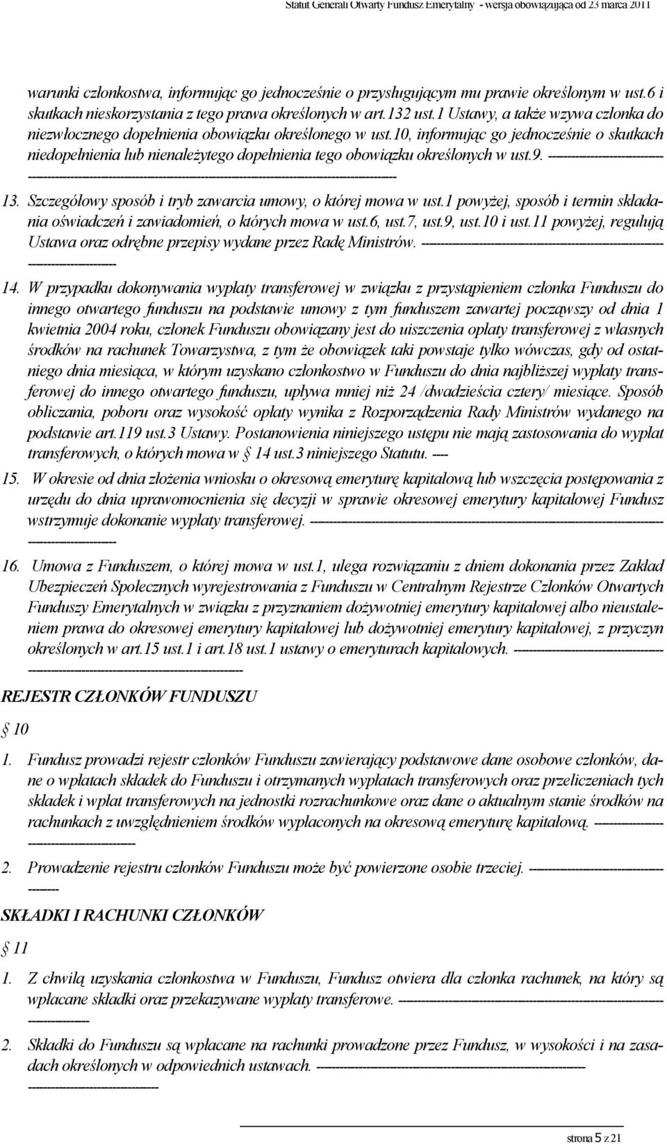 10, informując go jednocześnie o skutkach niedopełnienia lub nienależytego dopełnienia tego obowiązku określonych w ust.9.