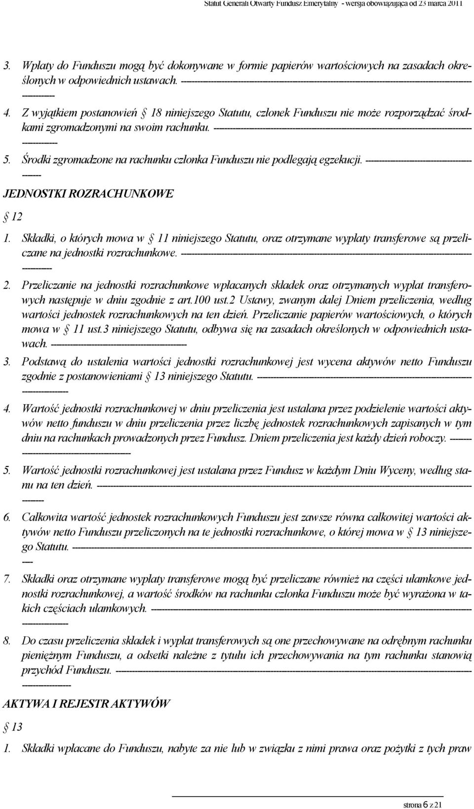 Z wyjątkiem postanowień 18 niniejszego Statutu, członek Funduszu nie może rozporządzać środkami zgromadzonymi na swoim rachunku.