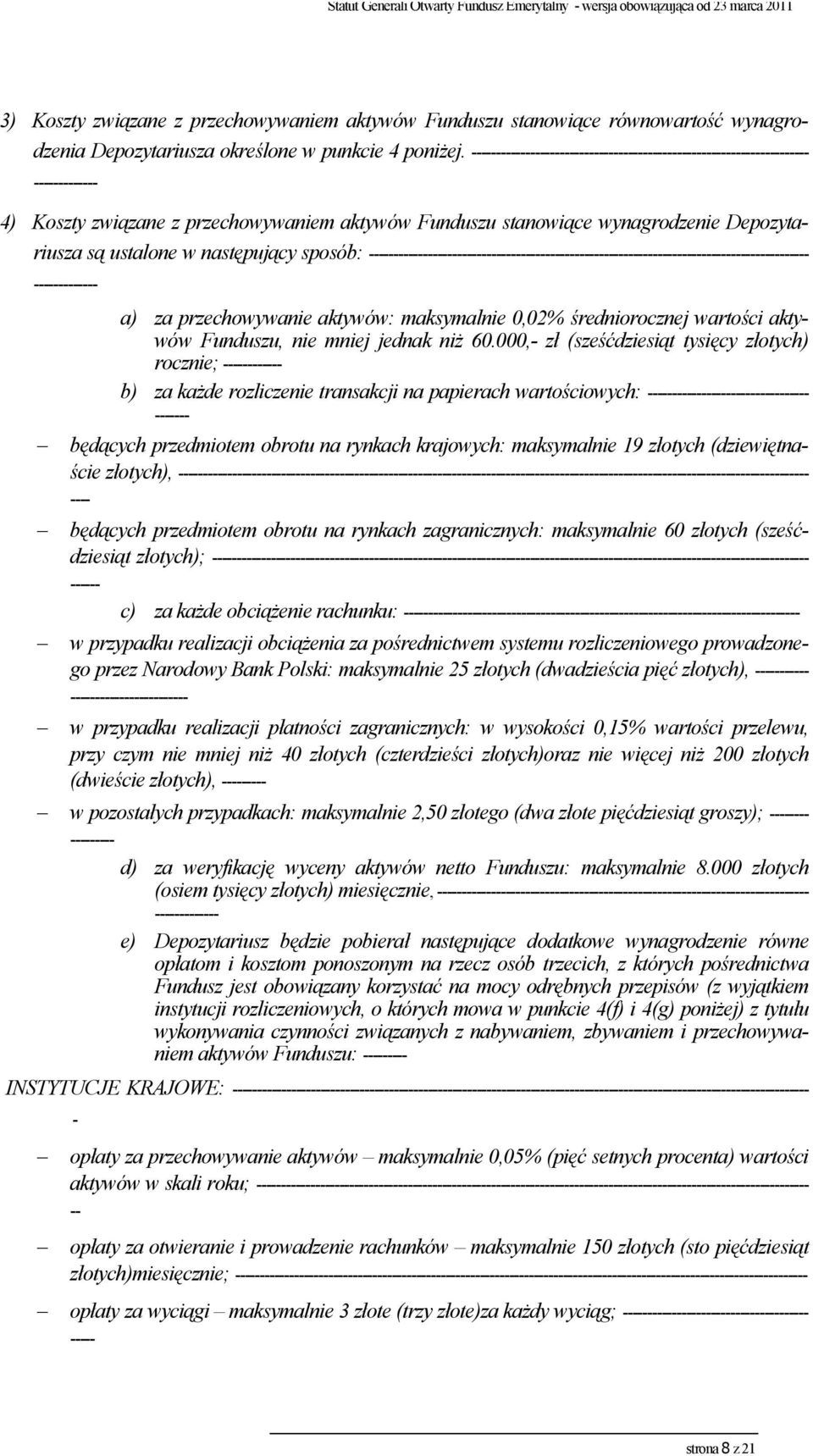następujący sposób: ------------------------------------------------------------------------------------------ ------------- a) za przechowywanie aktywów: maksymalnie 0,02% średniorocznej wartości