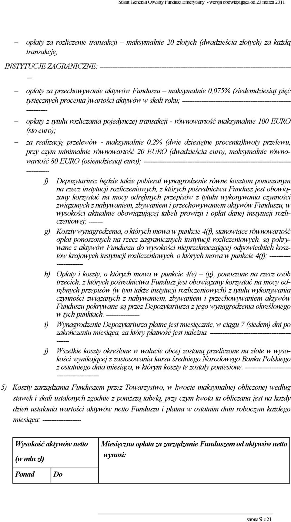 tysięcznych procenta )wartości aktywów w skali roku; -------------------------------------------------------------- ------------ - opłaty z tytułu rozliczania pojedynczej transakcji - równowartość