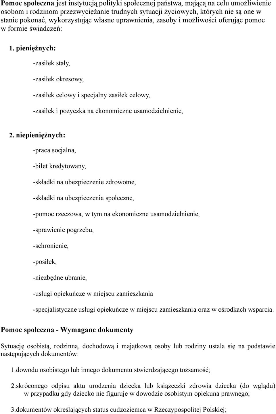 pieniężnych: -zasiłek stały, -zasiłek okresowy, -zasiłek celowy i specjalny zasiłek celowy, -zasiłek i pożyczka na ekonomiczne usamodzielnienie, 2.