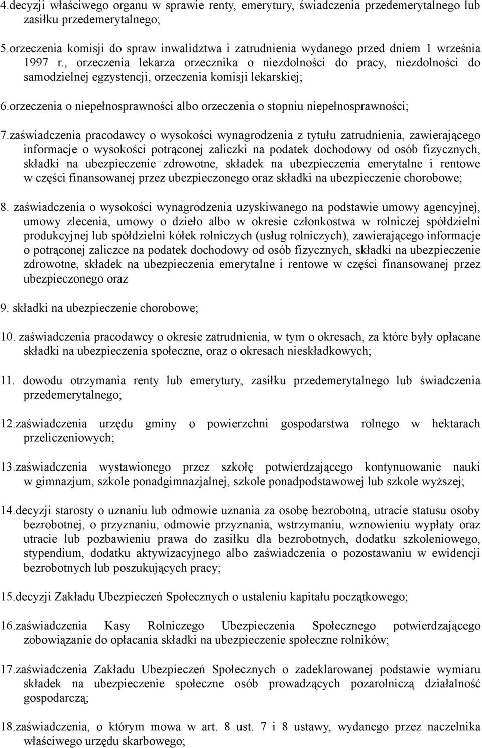 , orzeczenia lekarza orzecznika o niezdolności do pracy, niezdolności do samodzielnej egzystencji, orzeczenia komisji lekarskiej; 6.