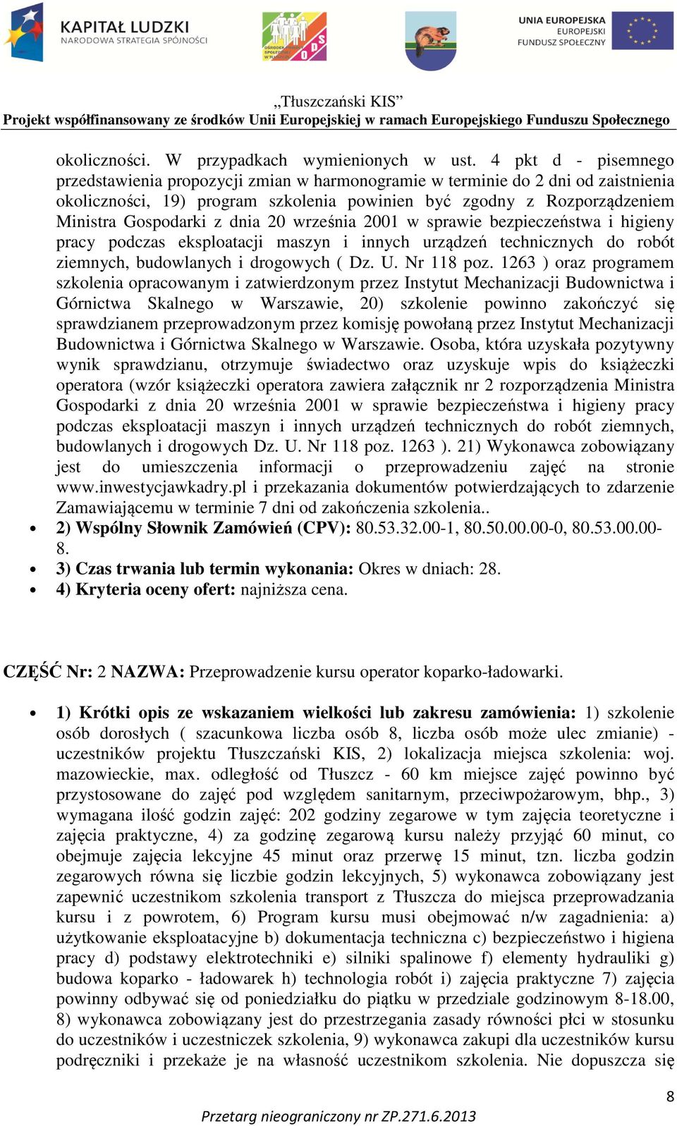 dnia 20 września 2001 w sprawie bezpieczeństwa i higieny pracy podczas eksploatacji maszyn i innych urządzeń technicznych do robót ziemnych, budowlanych i drogowych ( Dz. U. Nr 118 poz.