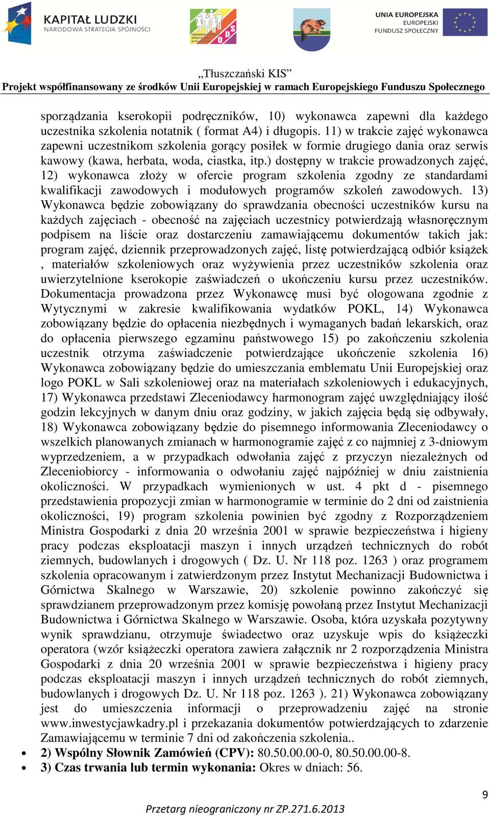 ) dostępny w trakcie prowadzonych zajęć, 12) wykonawca złoży w ofercie program szkolenia zgodny ze standardami kwalifikacji zawodowych i modułowych programów szkoleń zawodowych.