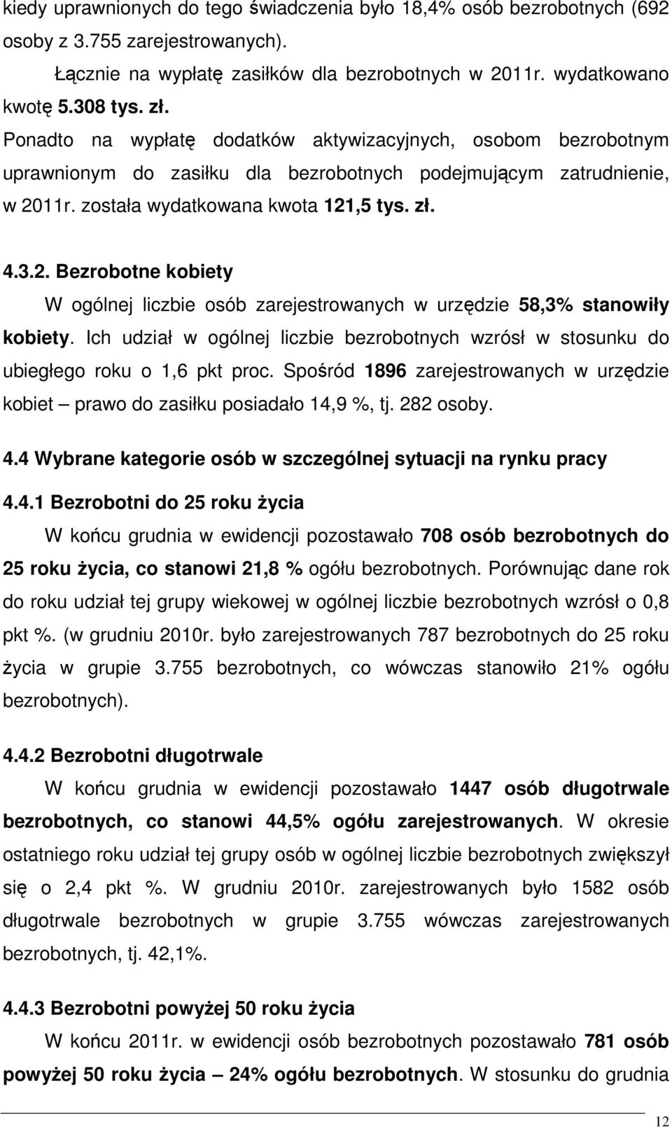 11r. została wydatkowana kwota 121,5 tys. zł. 4.3.2. Bezrobotne kobiety W ogólnej liczbie osób zarejestrowanych w urzędzie 58,3% stanowiły kobiety.