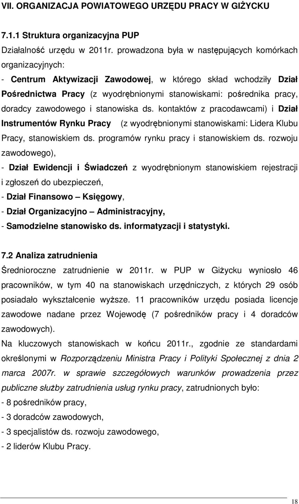 doradcy zawodowego i stanowiska ds. kontaktów z pracodawcami) i Dział Instrumentów Rynku Pracy (z wyodrębnionymi stanowiskami: Lidera Klubu Pracy, stanowiskiem ds.