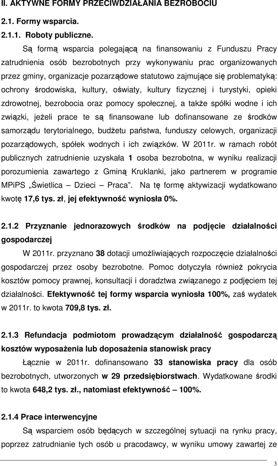 problematyką: ochrony środowiska, kultury, oświaty, kultury fizycznej i turystyki, opieki zdrowotnej, bezrobocia oraz pomocy społecznej, a takŝe spółki wodne i ich związki, jeŝeli prace te są