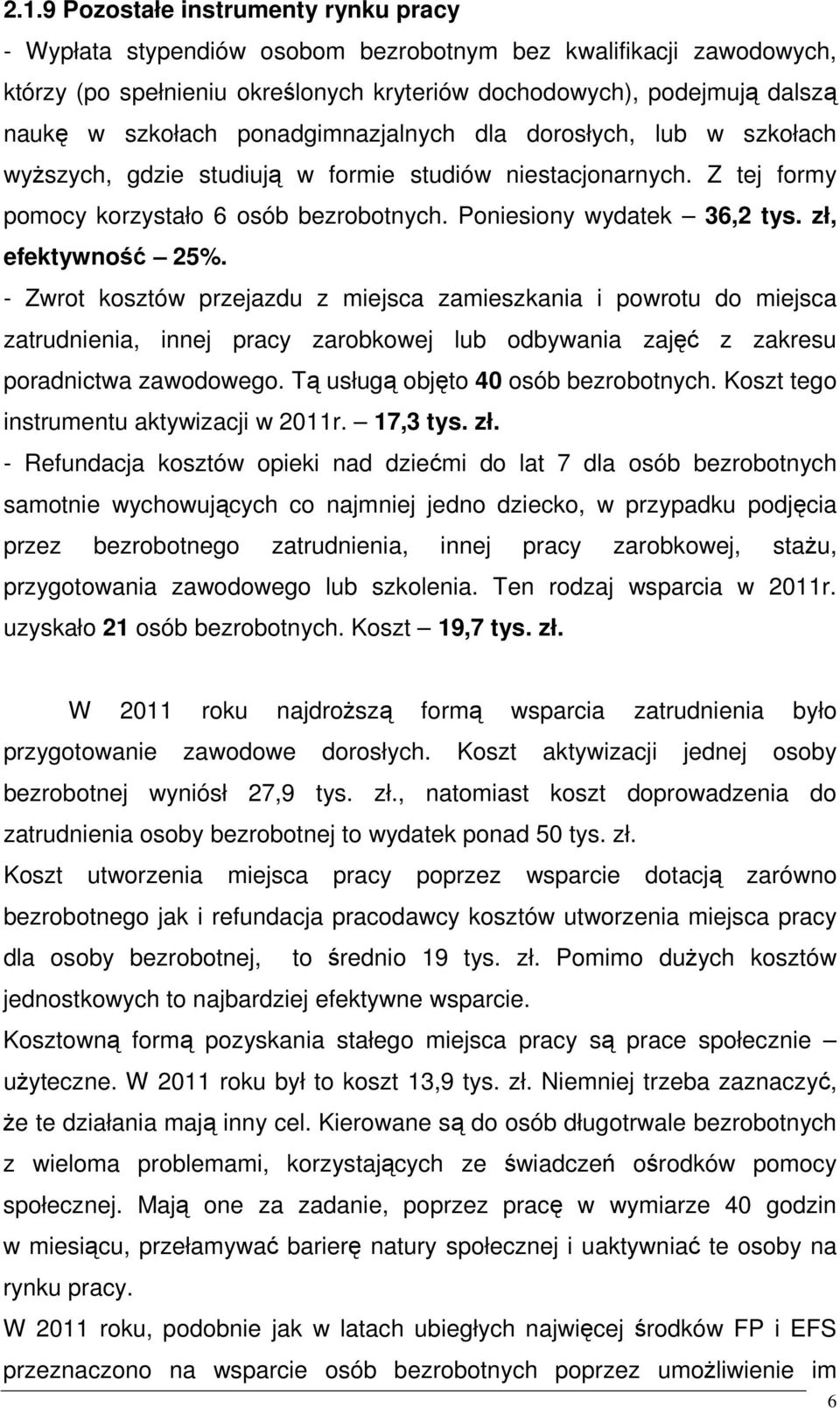 zł, efektywność 25%. - Zwrot kosztów przejazdu z miejsca zamieszkania i powrotu do miejsca zatrudnienia, innej pracy zarobkowej lub odbywania zajęć z zakresu poradnictwa zawodowego.