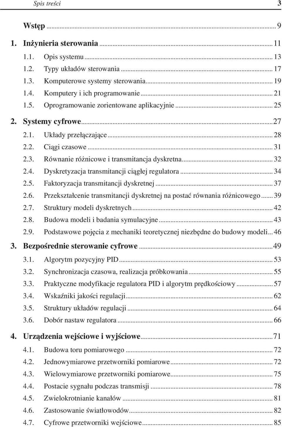 Dyskretyzacja transmitancji ciągłej regulatora... 34 2.5. Faktoryzacja transmitancji dyskretnej... 37 2.6. Przekształcenie transmitancji dyskretnej na postać równania różnicowego... 39 2.7. Struktury modeli dyskretnych.