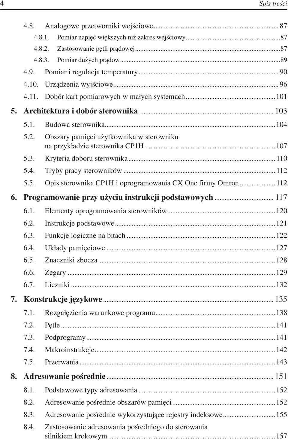 2. Obszary pamięci użytkownika w sterowniku na przykładzie sterownika CP1H...107 5.3. Kryteria doboru sterownika... 110 5.4. Tryby pracy sterowników... 112 5.5. Opis sterownika CP1H i oprogramowania CX One firmy Omron.