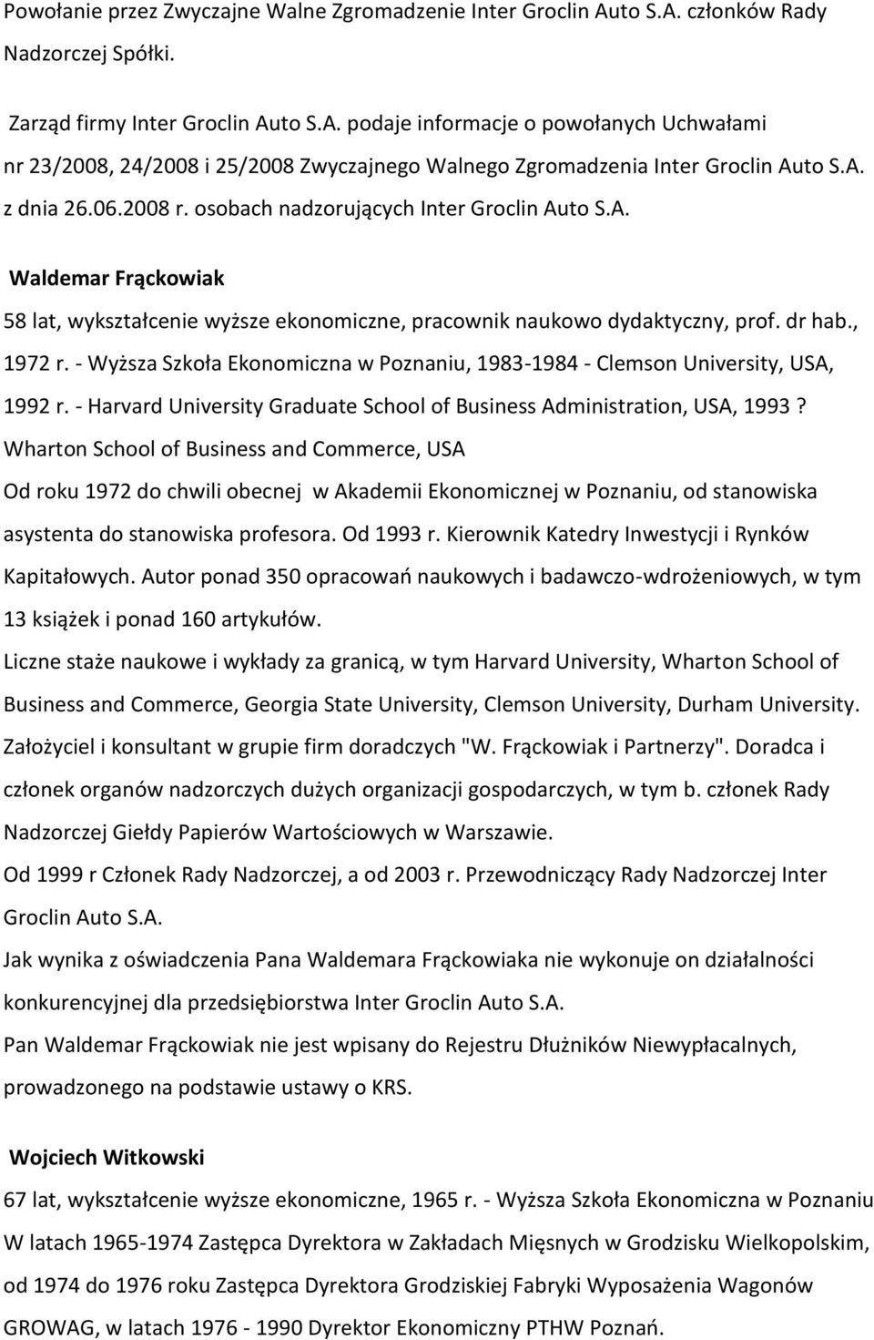 - Wyższa Szkoła Ekonomiczna w Poznaniu, 1983-1984 - Clemson University, USA, 1992 r. - Harvard University Graduate School of Business Administration, USA, 1993?
