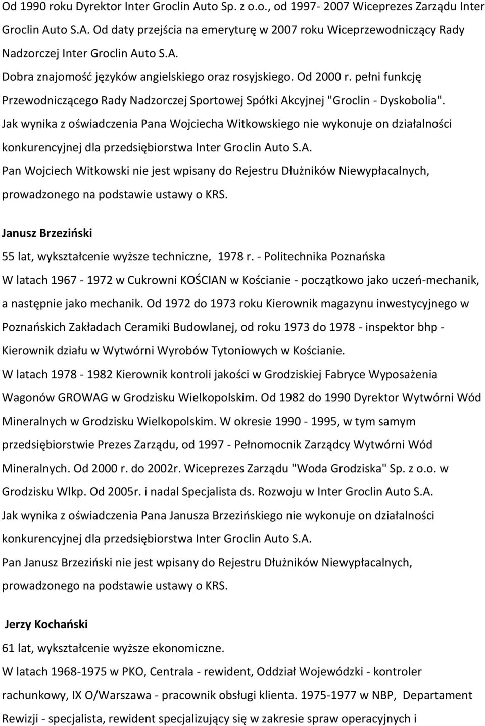 Jak wynika z oświadczenia Pana Wojciecha Witkowskiego nie wykonuje on działalności Pan Wojciech Witkowski nie jest wpisany do Rejestru Dłużników Niewypłacalnych, Janusz Brzezioski 55 lat,