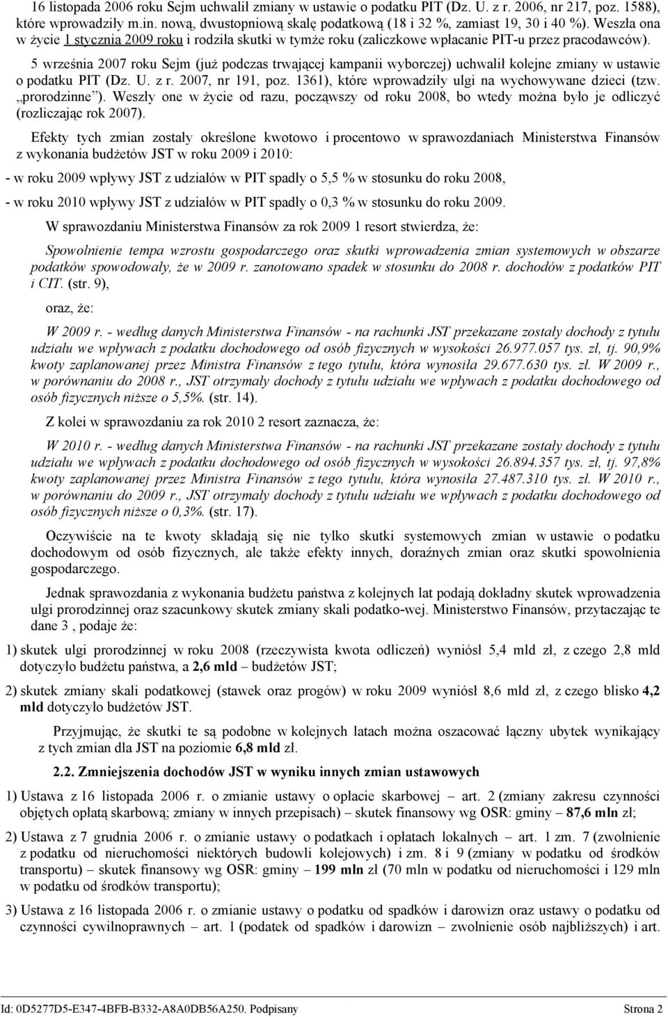 5 września 2007 roku Sejm (już podczas trwającej kampanii wyborczej) uchwalił kolejne zmiany w ustawie o podatku PIT (Dz. U. z r. 2007, nr 191, poz.