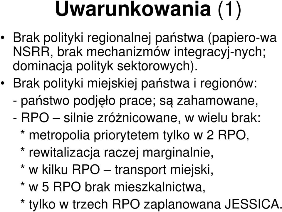 Brak polityki miejskiej państwa i regionów: - państwo podjęło prace; są zahamowane, - RPO silnie zróżnicowane,