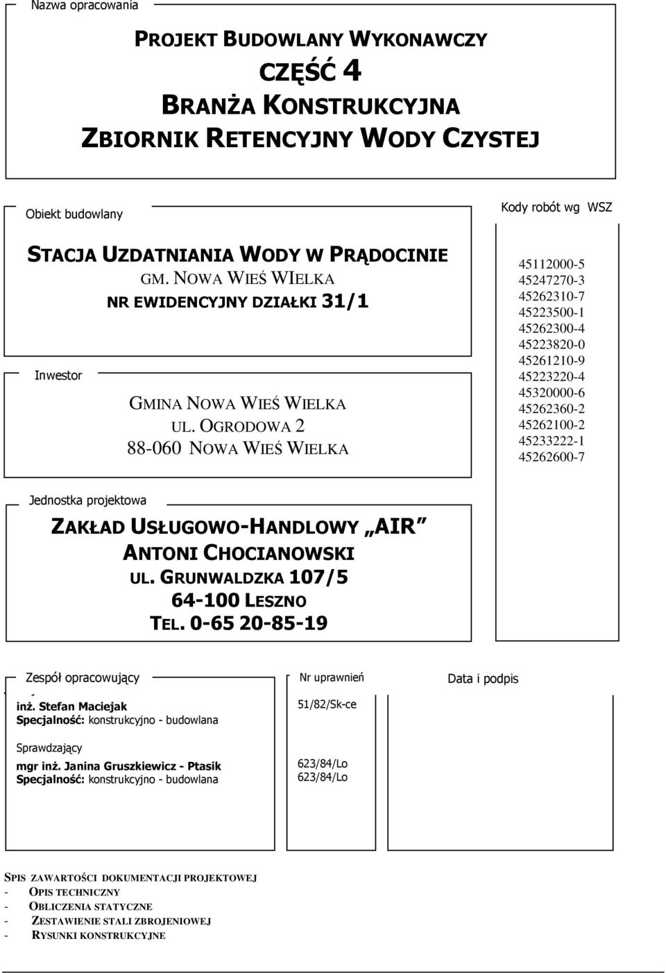 OGRODOWA 2 88-060 NOWA WIEŚ WIELKA 45112000-5 45247270-3 45262310-7 45223500-1 45262300-4 45223820-0 45261210-9 45223220-4 45320000-6 45262360-2 45262100-2 45233222-1 45262600-7 Jednostka projektowa
