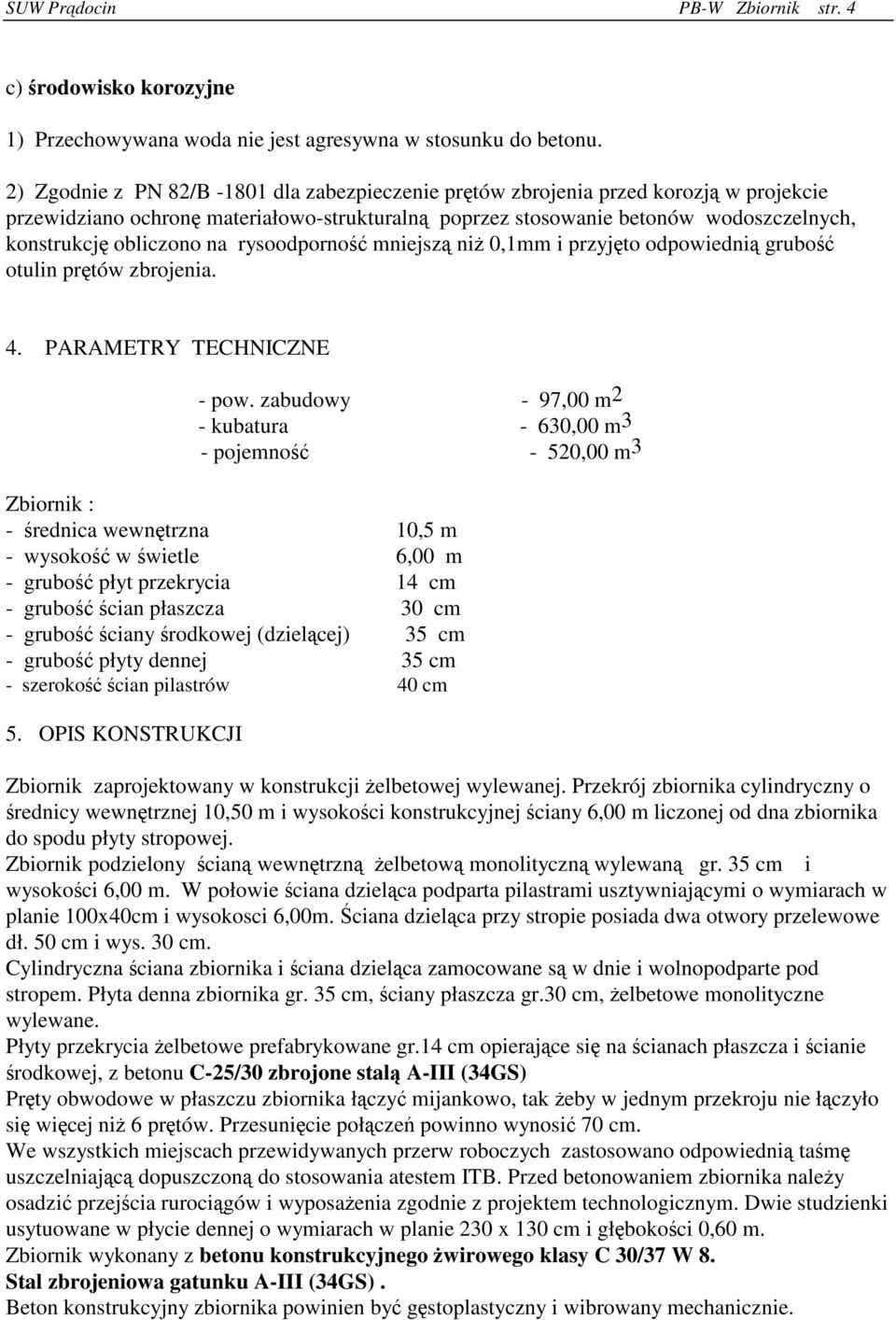 Zbiornik podzielony ścianą wewnętrzną żelbetową monolityczną wylewaną gr. 35 cm i wysokości 6,00 m.