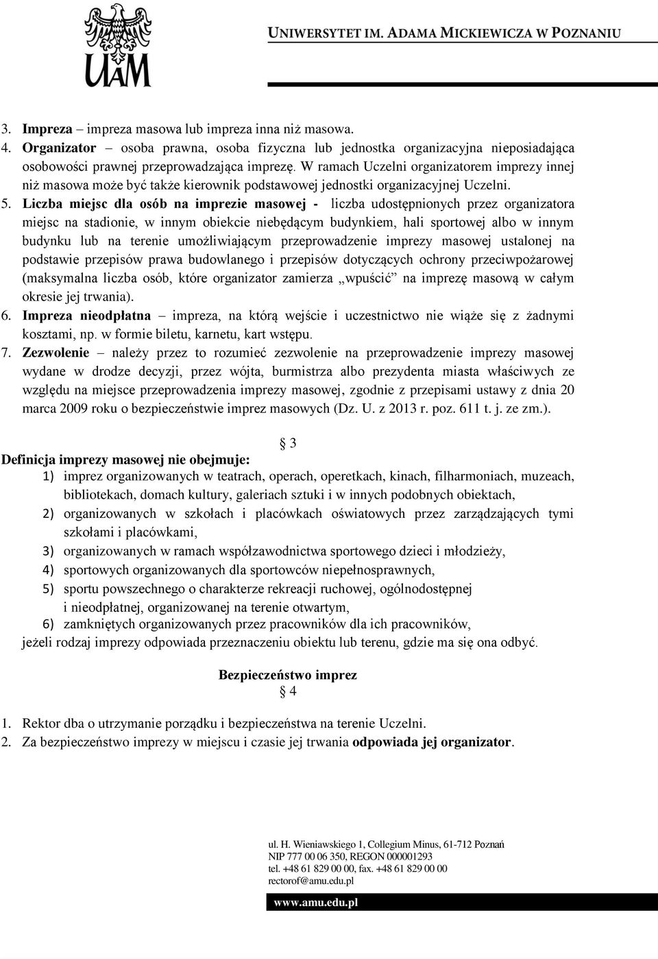 Liczba miejsc dla osób na imprezie masowej - liczba udostępnionych przez organizatora miejsc na stadionie, w innym obiekcie niebędącym budynkiem, hali sportowej albo w innym budynku lub na terenie