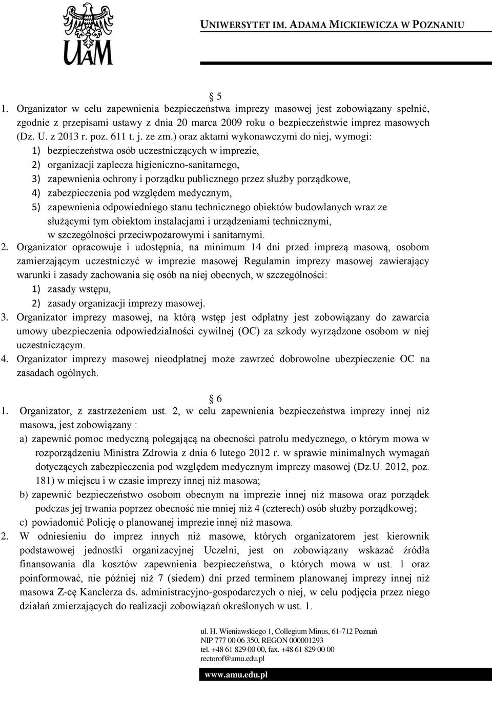 ) oraz aktami wykonawczymi do niej, wymogi: 1) bezpieczeństwa osób uczestniczących w imprezie, 2) organizacji zaplecza higieniczno-sanitarnego, 3) zapewnienia ochrony i porządku publicznego przez