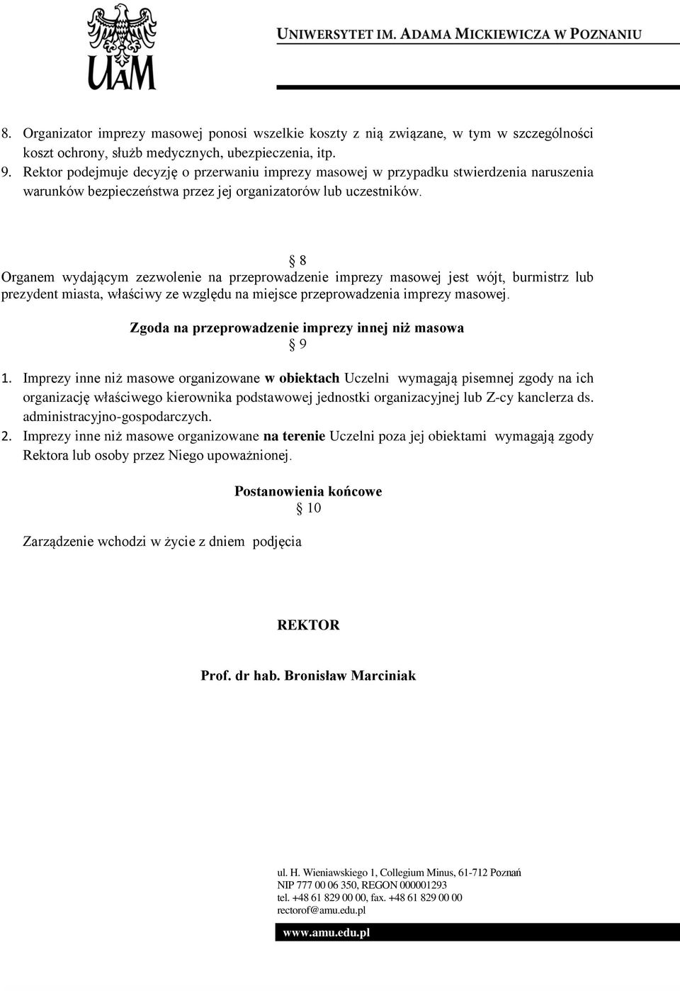 8 Organem wydającym zezwolenie na przeprowadzenie imprezy masowej jest wójt, burmistrz lub prezydent miasta, właściwy ze względu na miejsce przeprowadzenia imprezy masowej.