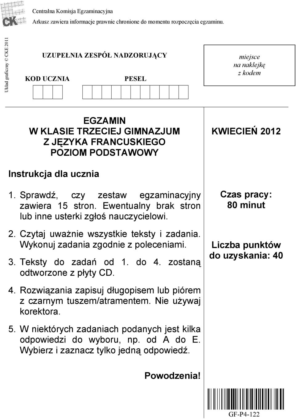 dla ucznia 1. Sprawdź, czy zestaw egzaminacyjny zawiera 15 stron. Ewentualny brak stron lub inne usterki zgłoś nauczycielowi. 2. Czytaj uważnie wszystkie teksty i zadania.