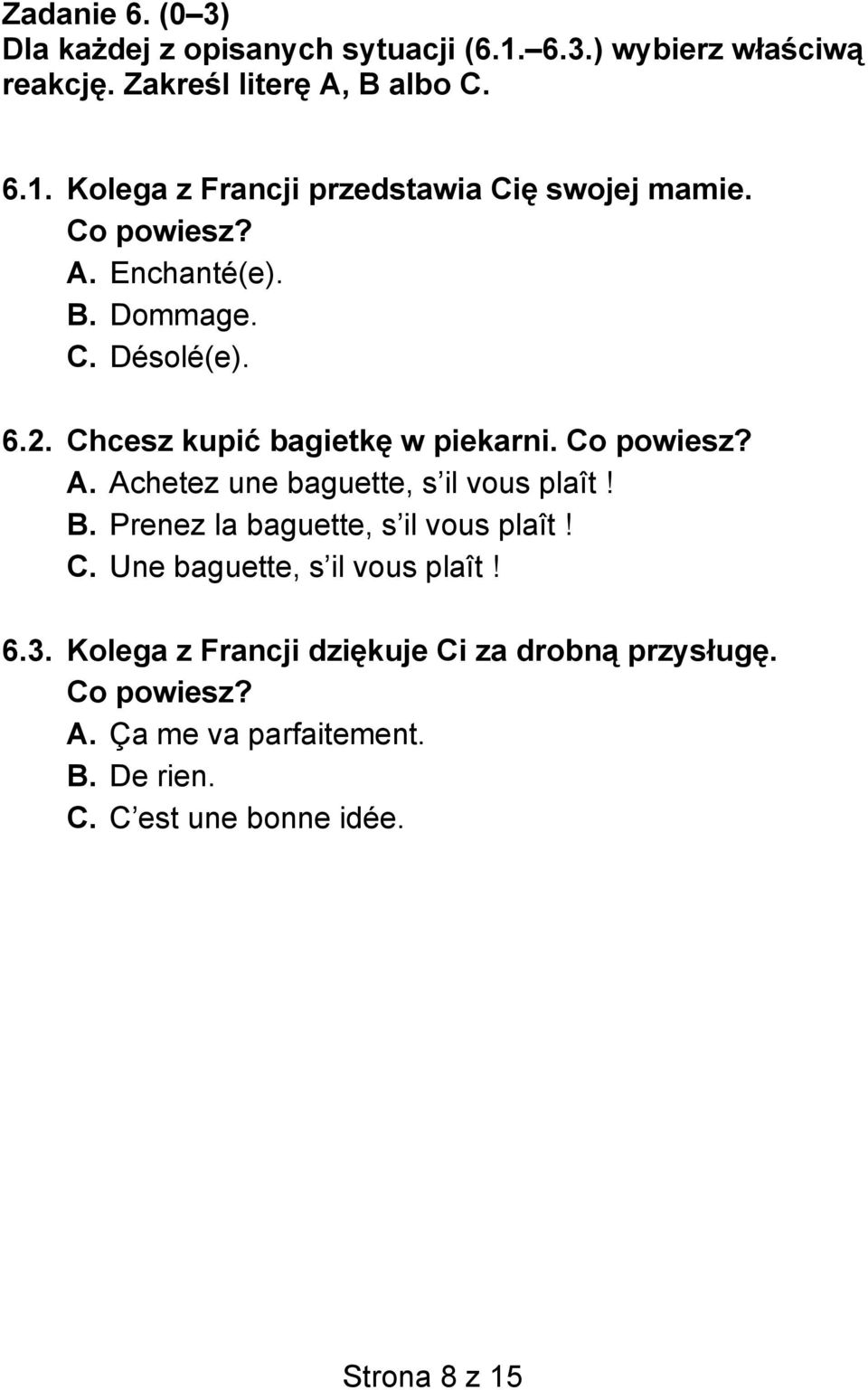 B. Prenez la baguette, s il vous plaît! C. Une baguette, s il vous plaît! 6.3. Kolega z Francji dziękuje Ci za drobną przysługę.