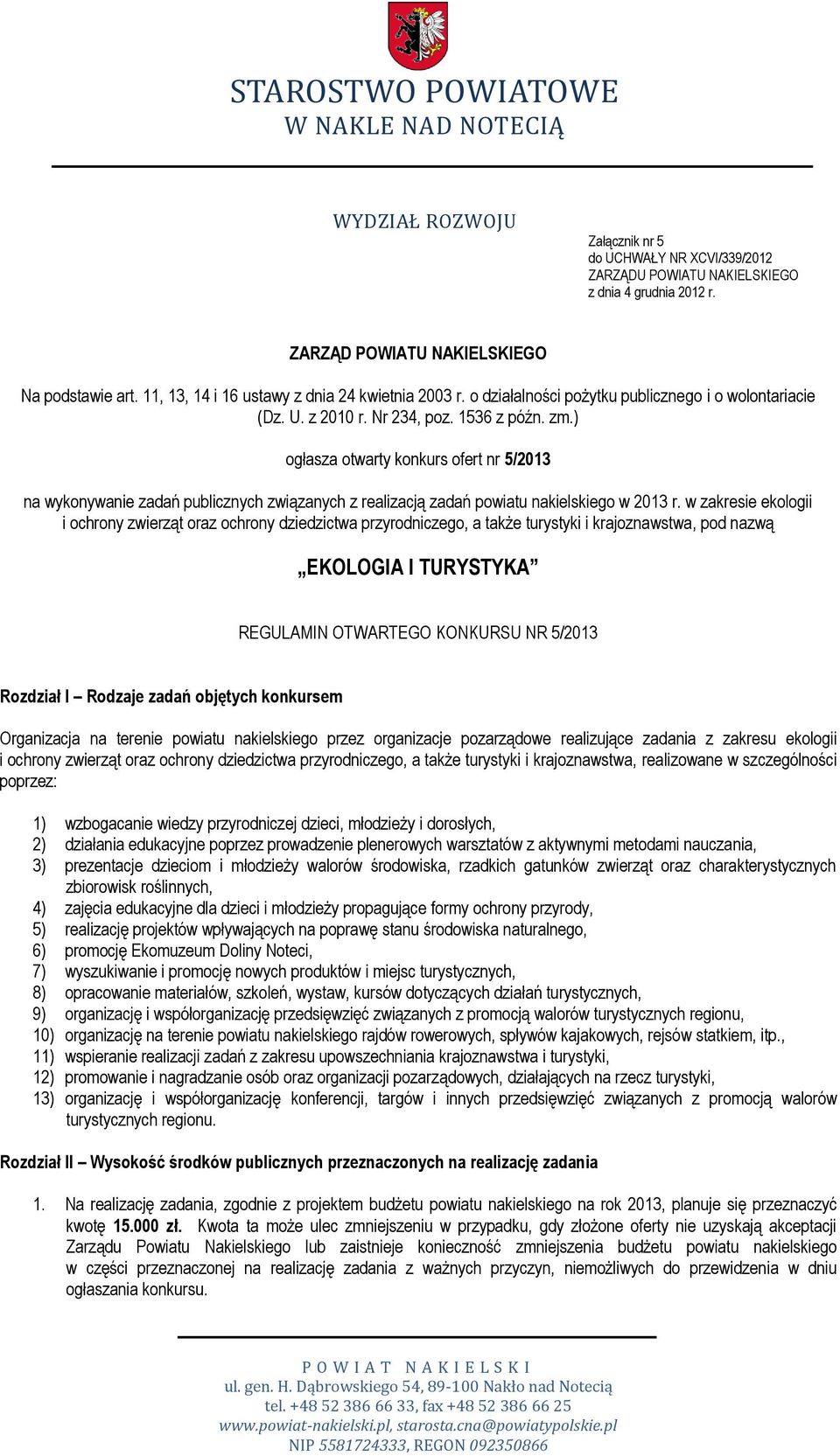 ) ogłasza otwarty konkurs ofert nr 5/2013 na wykonywanie zadań publicznych związanych z realizacją zadań powiatu nakielskiego w 2013 r.