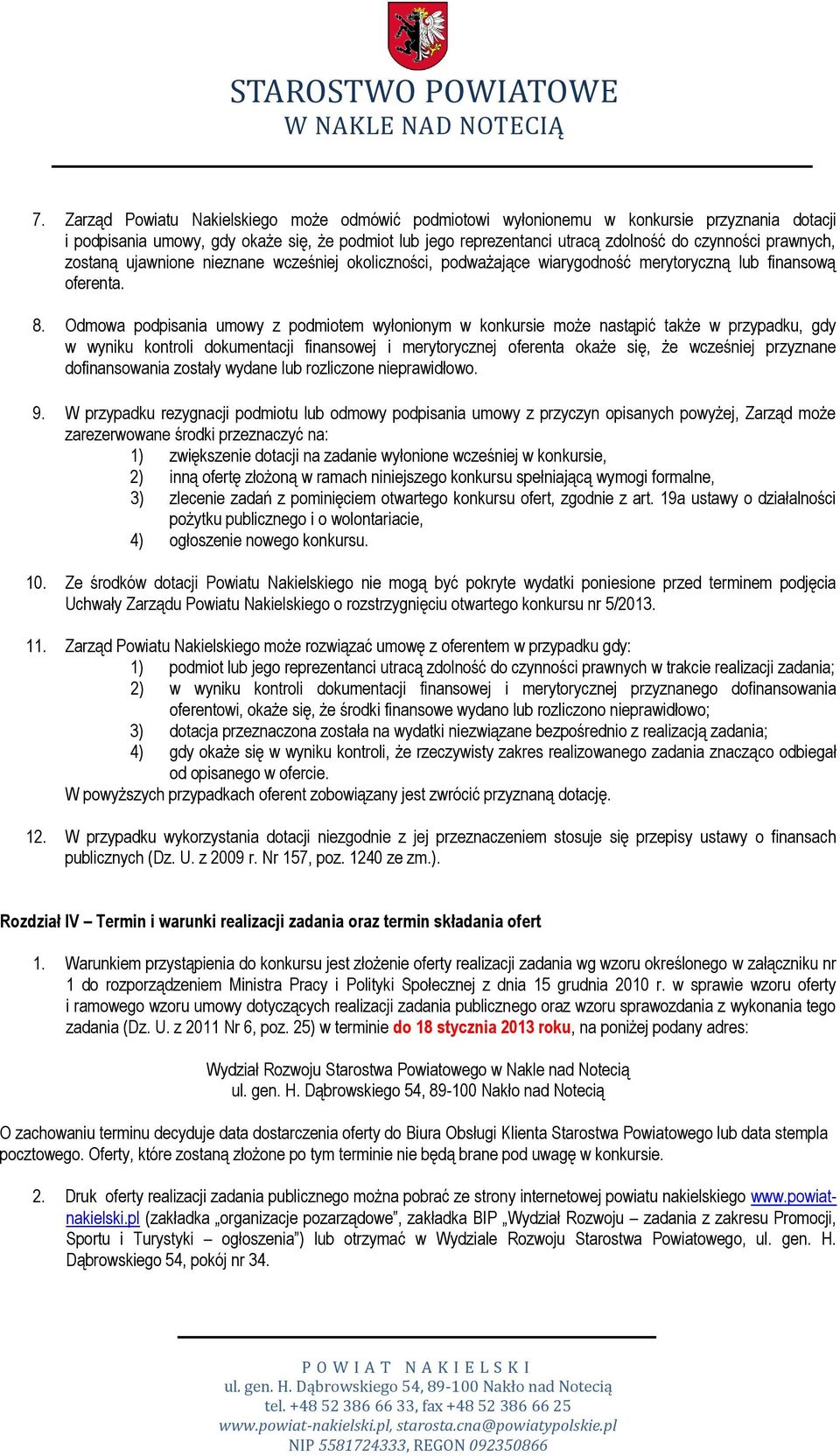 Odmowa podpisania umowy z podmiotem wyłonionym w konkursie może nastąpić także w przypadku, gdy w wyniku kontroli dokumentacji finansowej i merytorycznej oferenta okaże się, że wcześniej przyznane
