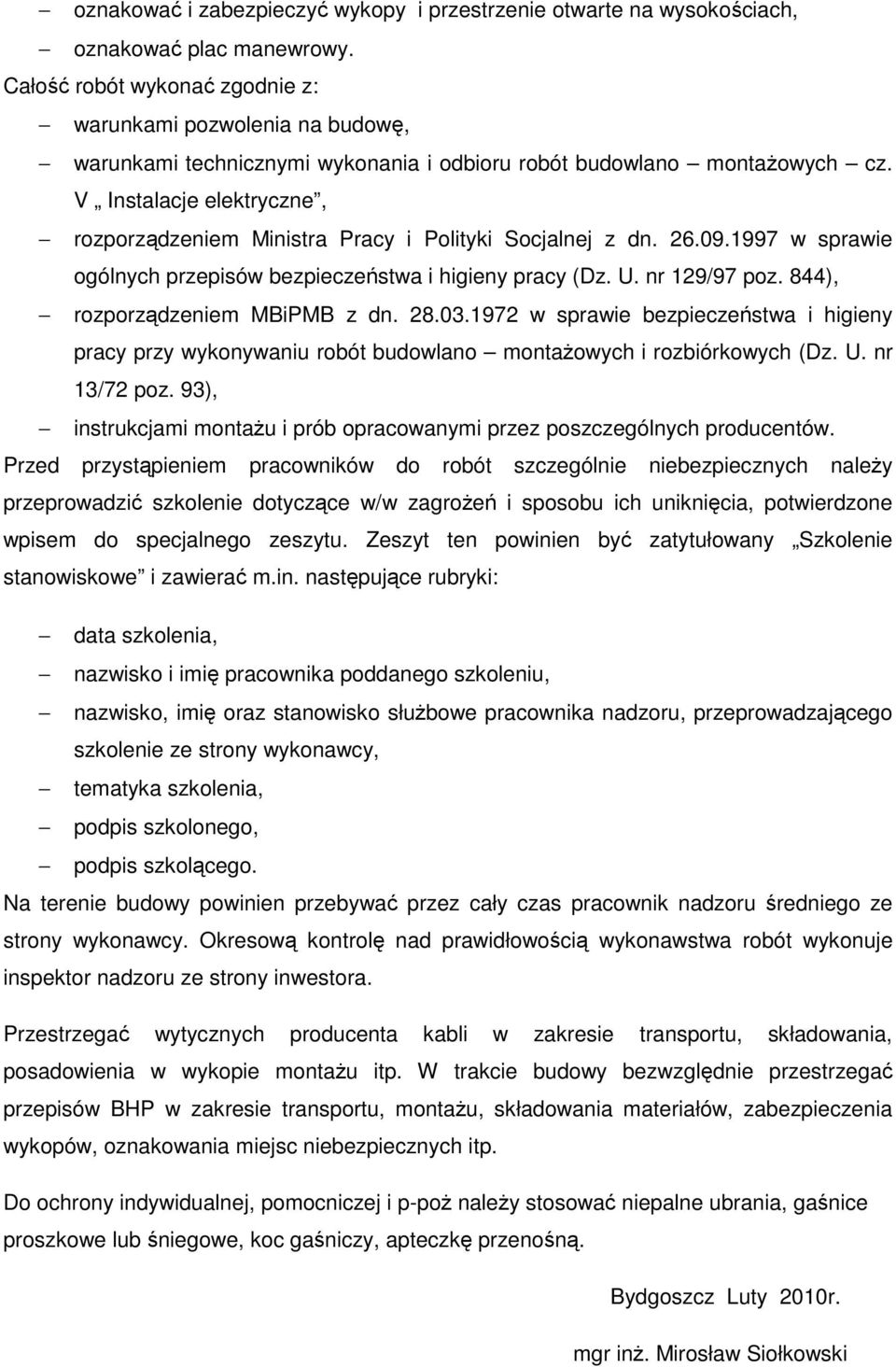 V Instalacje elektryczne, rozporządzeniem Ministra Pracy i Polityki Socjalnej z dn. 26.09.1997 w sprawie ogólnych przepisów bezpieczeństwa i higieny pracy (Dz. U. nr 129/97 poz.